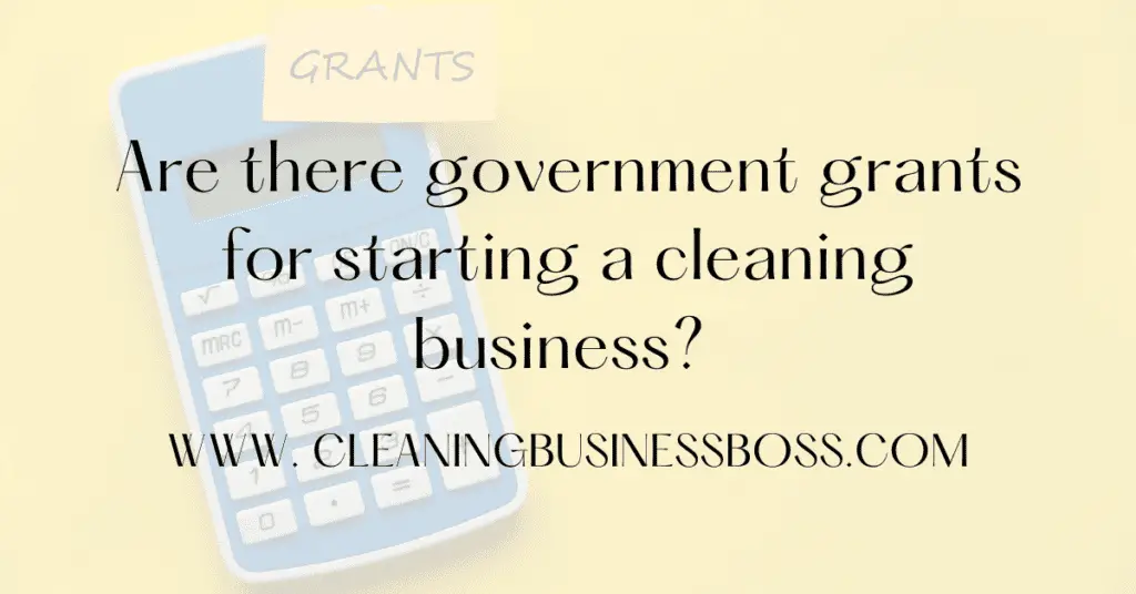 Are there government grants for starting a cleaning business