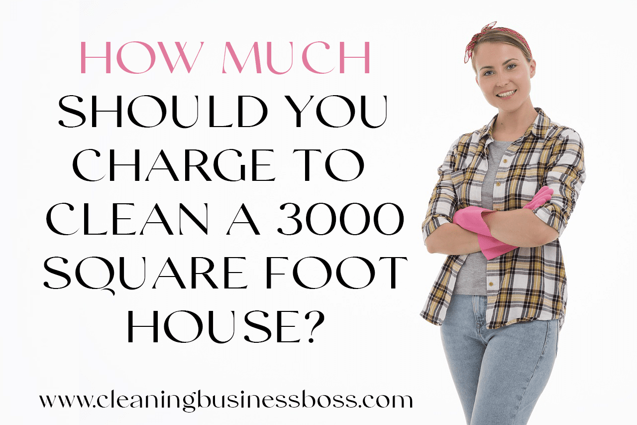 How Much Should You Charge To Clean A 3,000 Square Foot House?