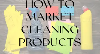 How To Market Cleaning Products (Marketing Strategy For Cleaning Products)