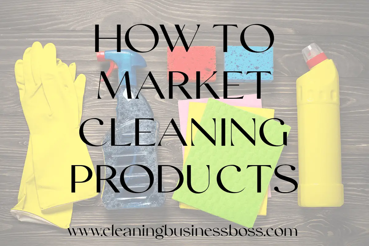 How to Market Cleaning Products (A Marketing Strategy for Cleaning Products)