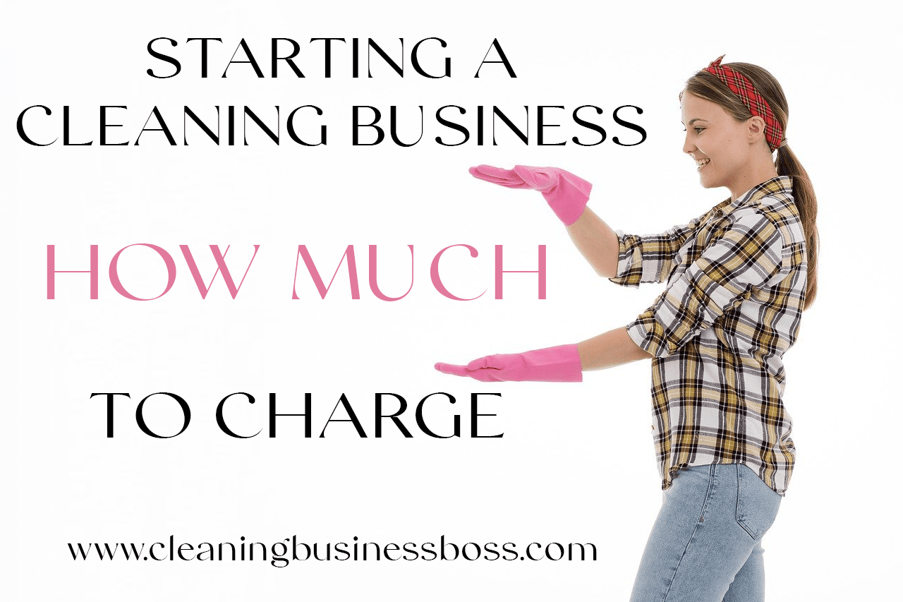 Starting a cleaning business, how much to charge?