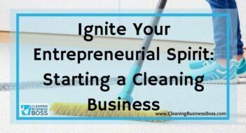 Ignite Your Entrepreneurial Spirit: Starting a Cleaning Business