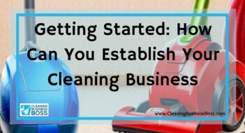 Getting Started: How Can You Establish Your Cleaning Business