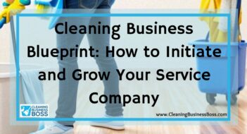 Cleaning Business Blueprint: How to Initiate and Grow Your Service Company