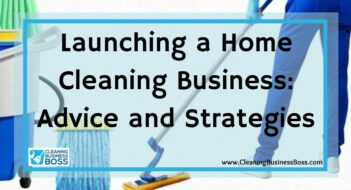 Launching a Home Cleaning Business: Advice and Strategies