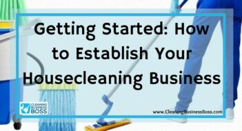 Getting Started: How to Establish Your Housecleaning Business