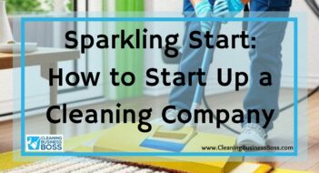 Sparkling Start: How to Start Up a Cleaning Company