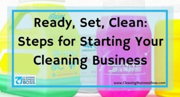 Ready, Set, Clean: Steps for Starting Your Cleaning Business