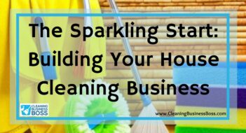 The Sparkling Start: Building Your House Cleaning Business