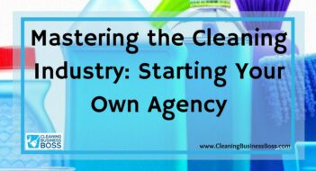 Mastering the Cleaning Industry: Starting Your Own Agency