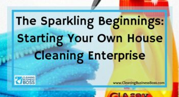 The Sparkling Beginnings: Starting Your Own House Cleaning Enterprise