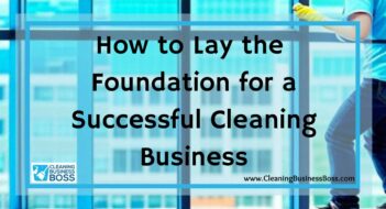How to Lay the Foundation for a Successful Cleaning Business