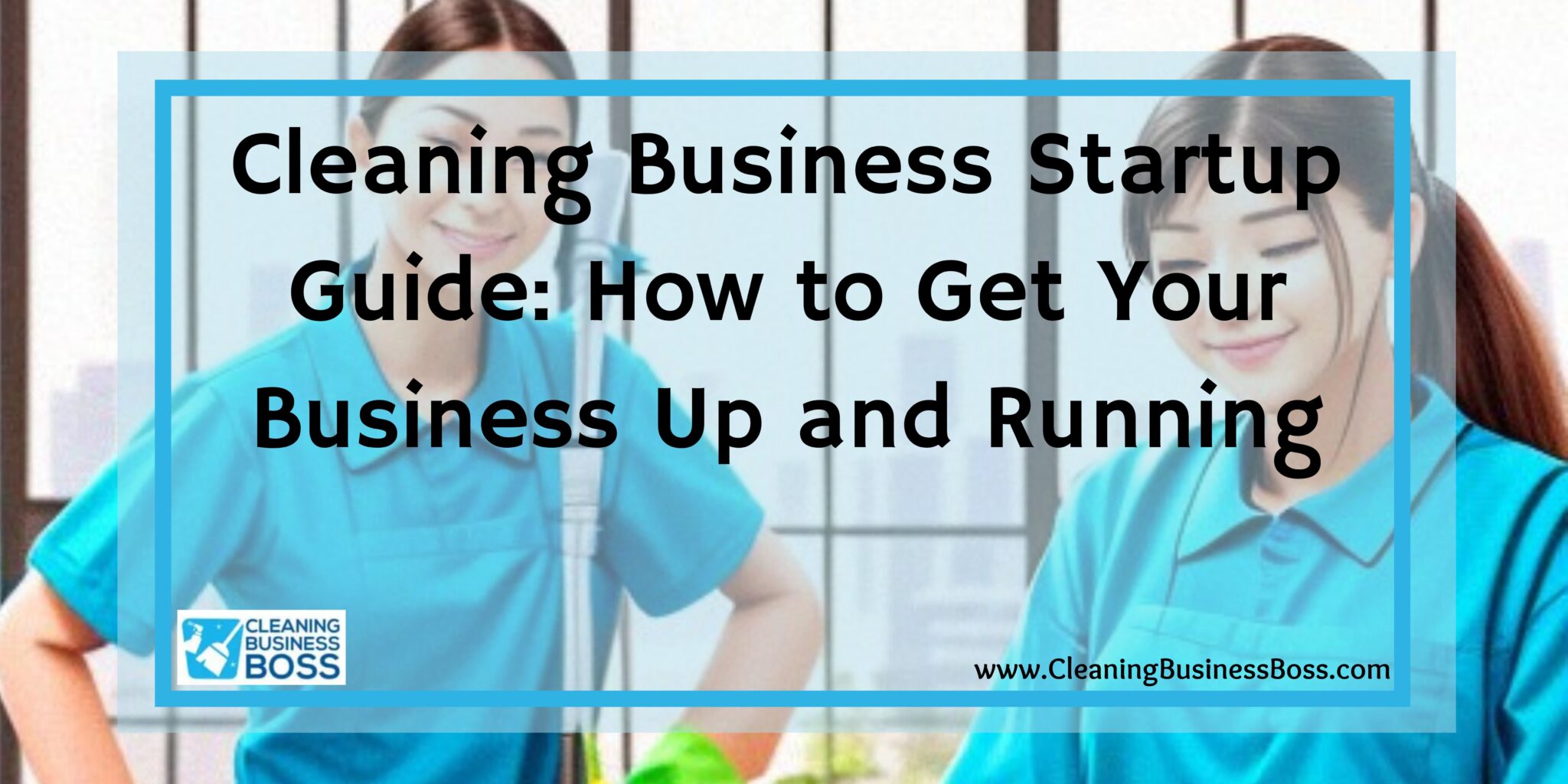 Cleaning Business Startup Guide How to Get Your Business Up and