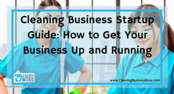 Cleaning Business Startup Guide: How to Get Your Business Up and Running
