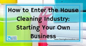 How to Enter the House Cleaning Industry: Starting Your Own Business