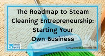 The Roadmap to Steam Cleaning Entrepreneurship: Starting Your Own Business