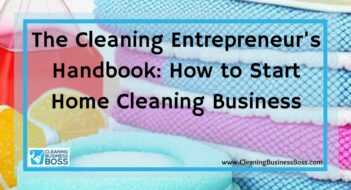 The Cleaning Entrepreneur’s Handbook: How to Start Home Cleaning Business
