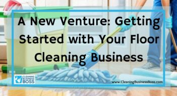 A New Venture: Getting Started with Your Floor Cleaning Business