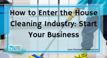 How to Enter the House Cleaning Industry: Start Your Business