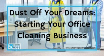 Dust Off Your Dreams: Starting Your Office Cleaning Business