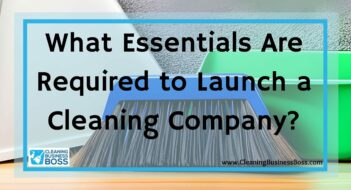 What Essentials Are Required to Launch a Cleaning Company?