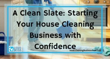 A Clean Slate: Starting Your House Cleaning Business with Confidence