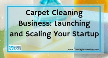 Carpet Cleaning Business: Launching and Scaling Your Startup