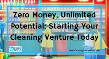 Zero Money, Unlimited Potential: Starting Your Cleaning Venture Today