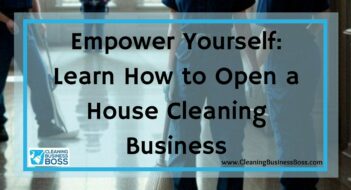 Empower Yourself: Learn How to Open a House Cleaning Business