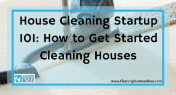 House Cleaning Startup 101: How to Get Started Cleaning Houses