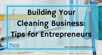 Building Your Cleaning Business: Tips for Entrepreneurs