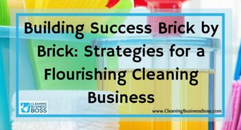 Building Success Brick by Brick: Strategies for a Flourishing Cleaning Business