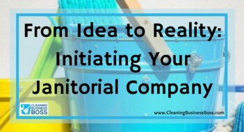 From Idea to Reality: Initiating Your Janitorial Company