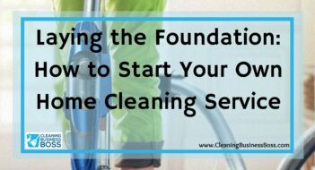 Laying the Foundation: How to Start Your Own Home Cleaning Service