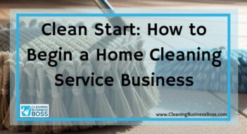 Clean Start: How to Begin a Home Cleaning Service Business