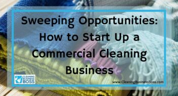 Sweeping Opportunities: How to Start Up a Commercial Cleaning Business