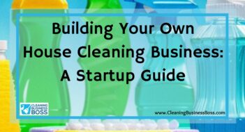 Building Your Own House Cleaning Business: A Startup Guide