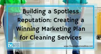 Building a Spotless Reputation: Creating a Winning Marketing Plan for Cleaning Services