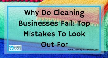 Why Do Cleaning Businesses Fail: Top Mistakes To Look Out For