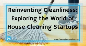Reinventing Cleanliness: Exploring the World of House Cleaning Startups
