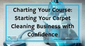 Charting Your Course: Starting Your Carpet Cleaning Business with Confidence