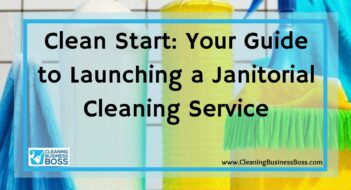 Clean Start: Your Guide to Launching a Janitorial Cleaning Service