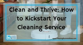 Clean and Thrive: How to Kickstart Your Cleaning Service