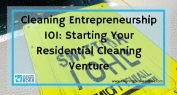 Cleaning Entrepreneurship 101: Starting Your Residential Cleaning Venture