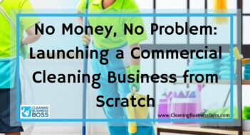 No Money, No Problem: Launching a Commercial Cleaning Business from Scratch