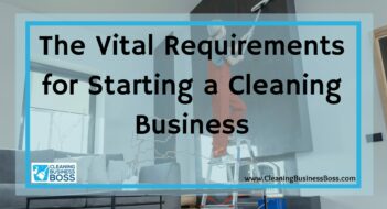 The Vital Requirements for Starting a Cleaning Business