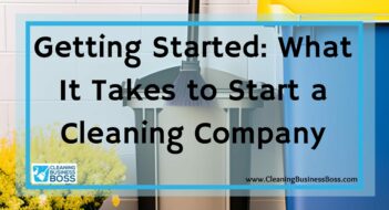 Getting Started: What It Takes to Start a Cleaning Company