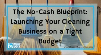 The No-Cash Blueprint: Launching Your Cleaning Business on a Tight Budget