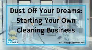 Dust Off Your Dreams: Starting Your Own Cleaning Business