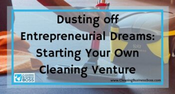 Dusting off Entrepreneurial Dreams: Starting Your Own Cleaning Venture
